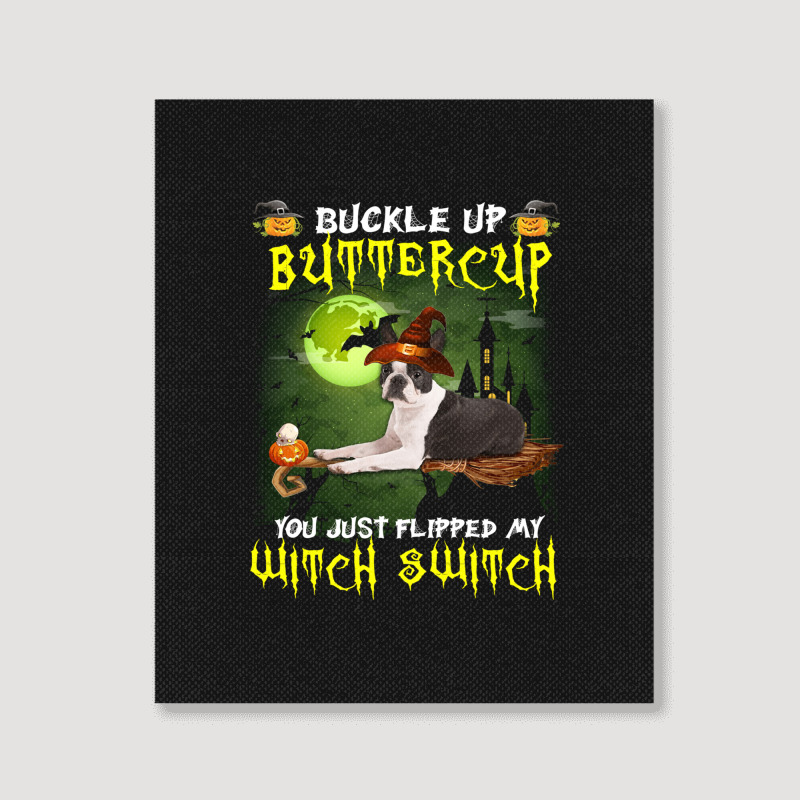 Boston Terrier Buckle Up Buttercup You Just Flipped My Witch Switch Portrait Canvas Print | Artistshot