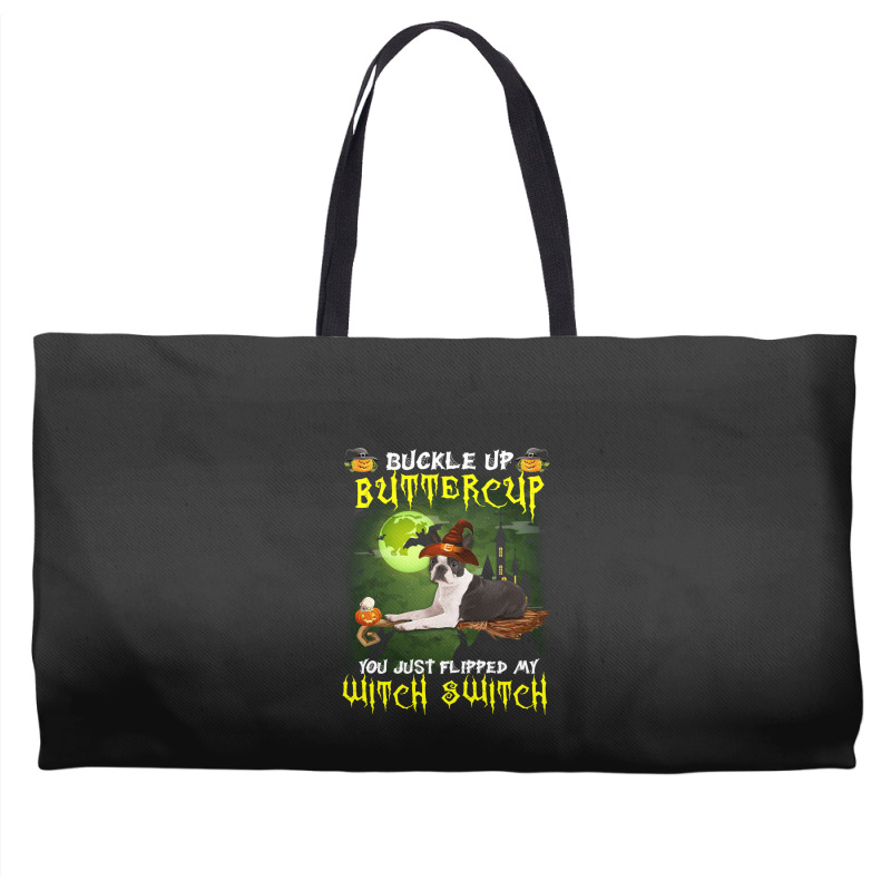 Boston Terrier Buckle Up Buttercup You Just Flipped My Witch Switch Weekender Totes | Artistshot