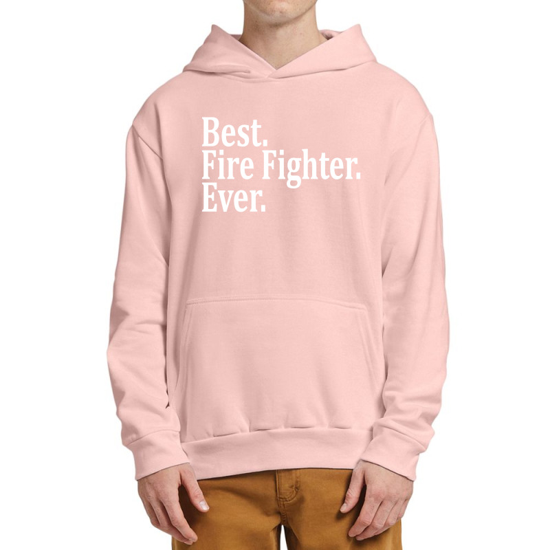 Best Fire Fighter Ever Urban Pullover Hoodie | Artistshot