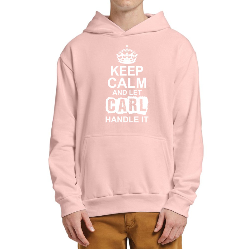 Keep Calm And Let Carl Handle It Urban Pullover Hoodie | Artistshot