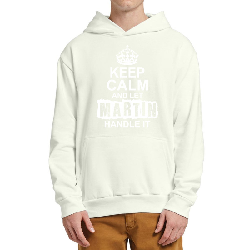 Keep Calm And Let Martin Handle It Urban Pullover Hoodie | Artistshot