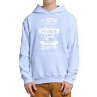 My Sister Is Totally My Most Favorite Girl Urban Pullover Hoodie | Artistshot