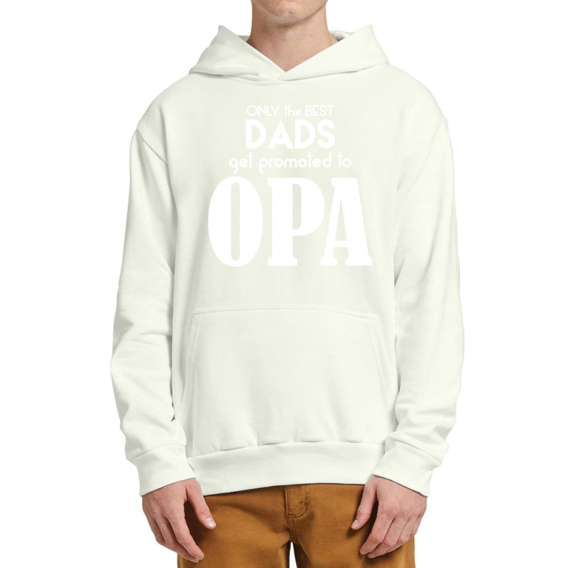 Only The Best Dads Get Promoted To Opa Urban Pullover Hoodie | Artistshot