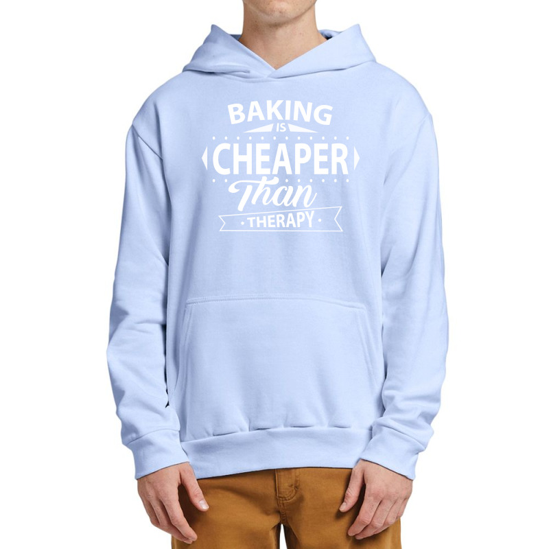 Baking Is Cheaper Than Therapy Urban Pullover Hoodie | Artistshot