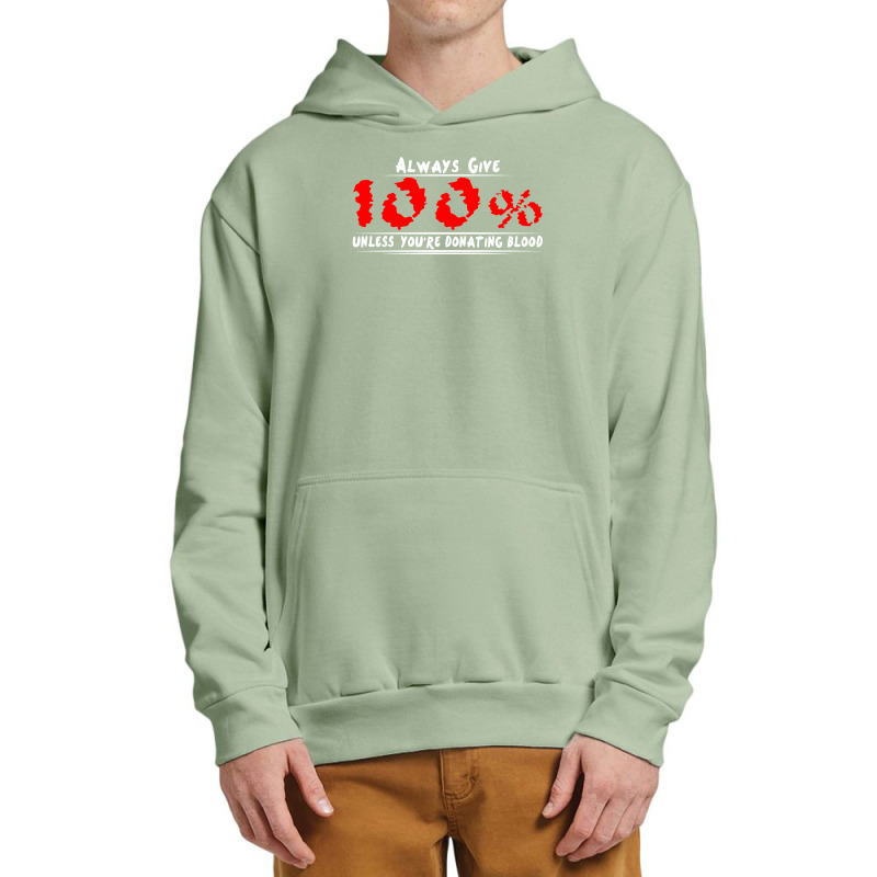 Always Give 100% Unless You're Donating Blood Urban Pullover Hoodie by irvandwi2 | Artistshot