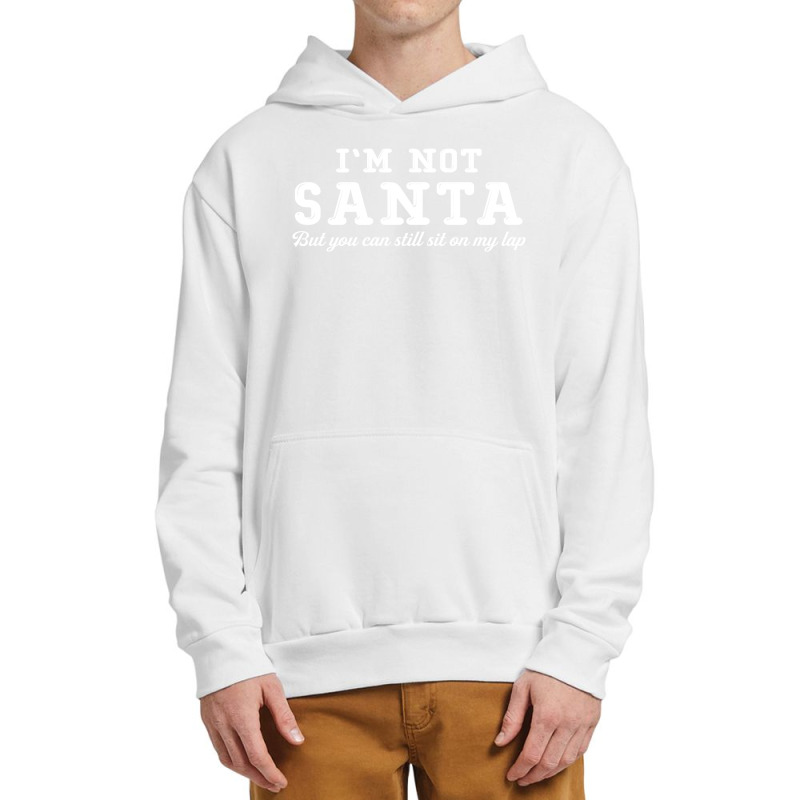 I'm Not Santa But You Can Sit On My Lap Urban Pullover Hoodie | Artistshot