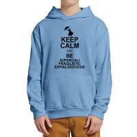 Keep Calm And Be Supercalifragilisticexpialidocious Urban Pullover Hoodie | Artistshot