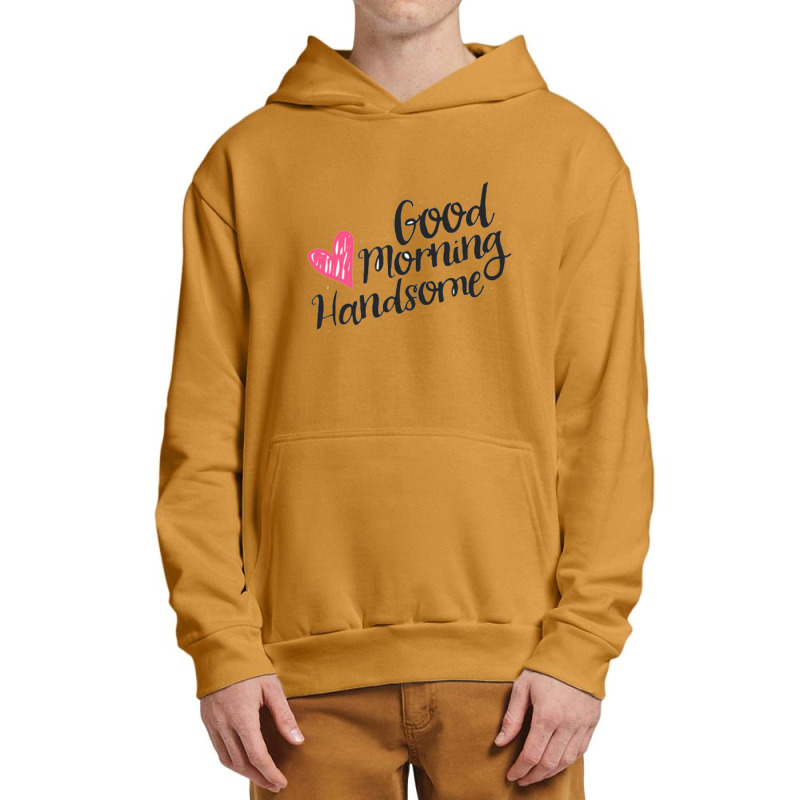 Good Morning Handsome Urban Pullover Hoodie | Artistshot