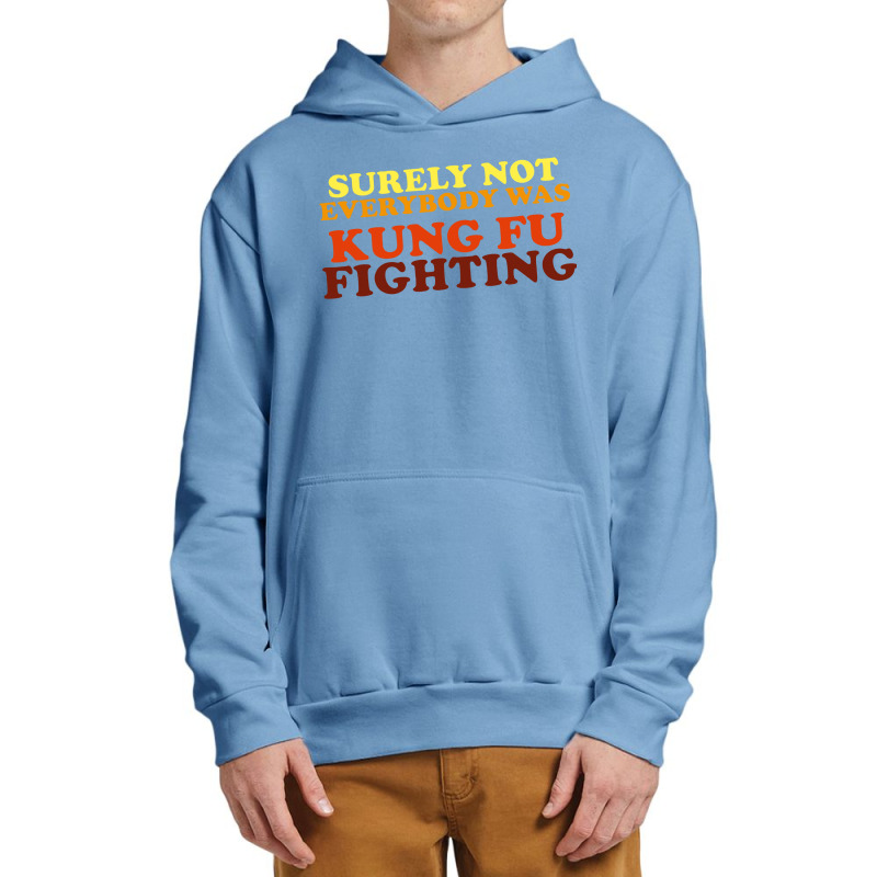 Surely Not Everybody Was Kung Fu Fighting   Colour Urban Pullover Hoodie | Artistshot