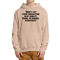 Don’t Let Your Education Slip Away, Come To School Everyday Urban Pullover Hoodie | Artistshot