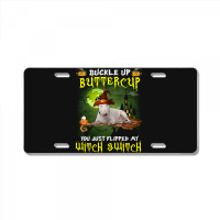 Bull Terrier Buckle Up Buttercup You Just Flipped My Witch Switch License Plate | Artistshot