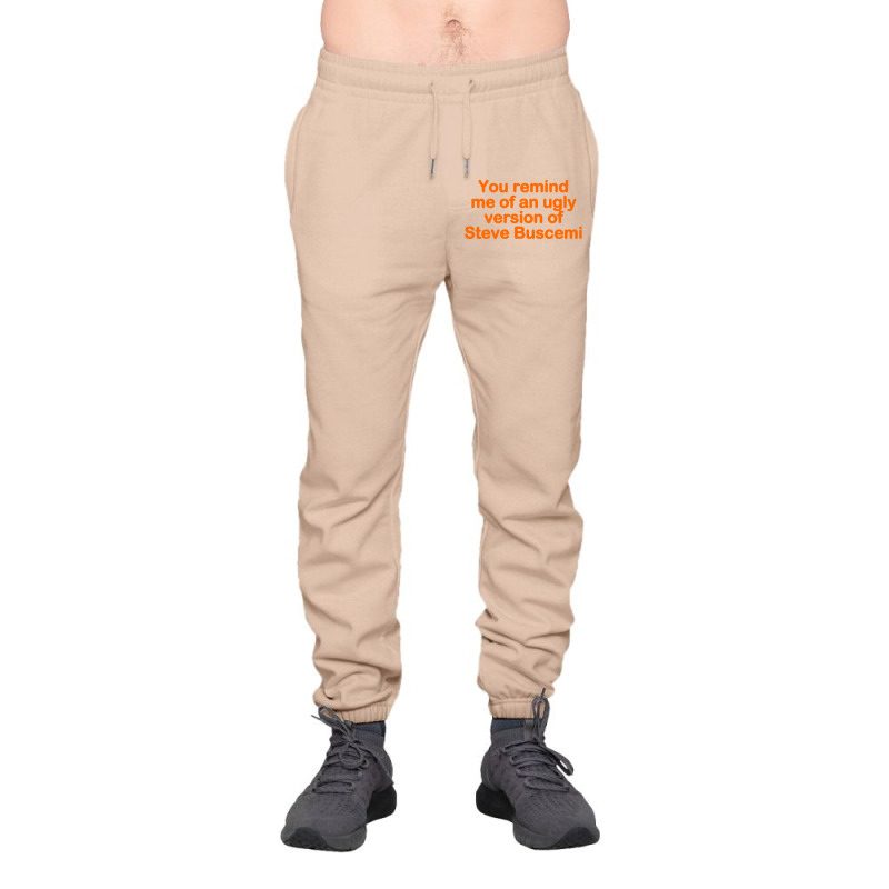 You Remind Me Of An Ugly Version Of Steve Buscemi Urban Sweatpant | Artistshot