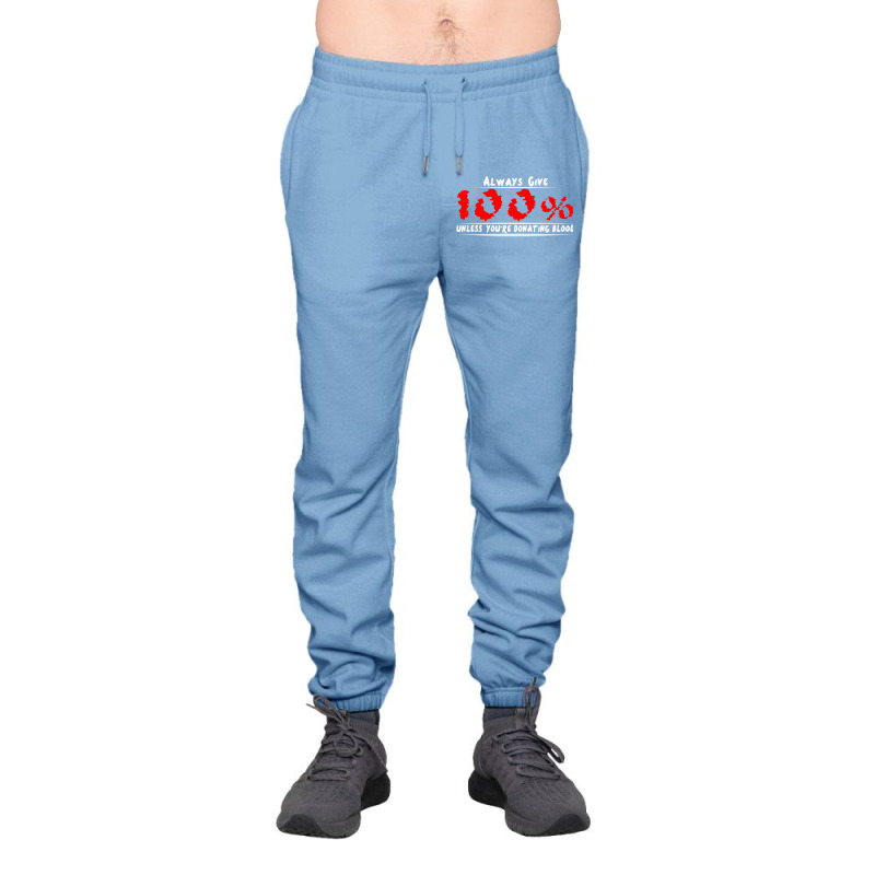 Always Give 100% Unless You're Donating Blood Urban Sweatpant by irvandwi2 | Artistshot