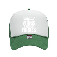 Wings Are For Fairies Helicopter Pilot Foam Trucker Hat | Artistshot