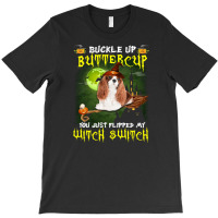 Cavalier King Chales Spaniel Buckle Up Buttercup You Just Flipped My W T-shirt | Artistshot