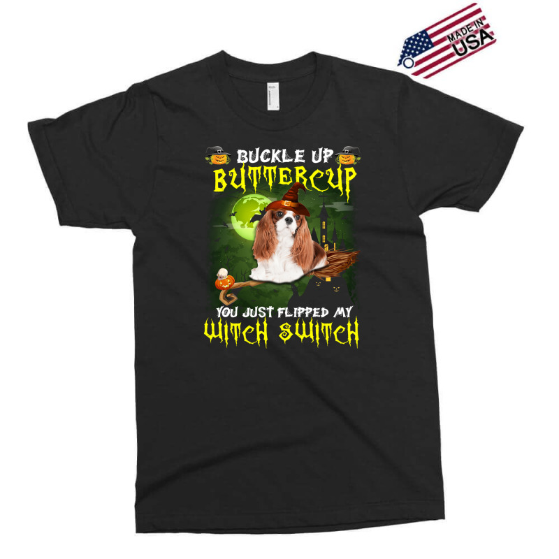 Cavalier King Chales Spaniel Buckle Up Buttercup You Just Flipped My W Exclusive T-shirt | Artistshot