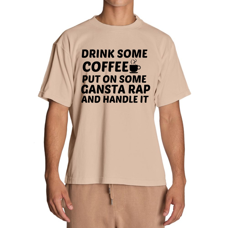 Drink Some Coffee Gansta Rap Handle It Urban Heavy T-shirt | Artistshot