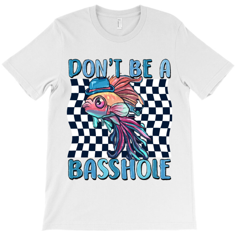 Dont Be A Basshole T-shirt | Artistshot