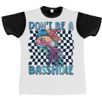 Dont Be A Basshole Graphic T-shirt | Artistshot