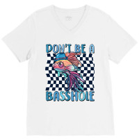 Dont Be A Basshole V-neck Tee | Artistshot