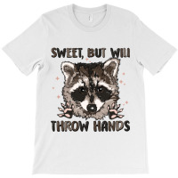 Sweet But Will Throw Hands T-shirt | Artistshot