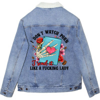 I Don T Watch Porn I Read It Like A Fucking Lady Unisex Sherpa-lined Denim Jacket | Artistshot