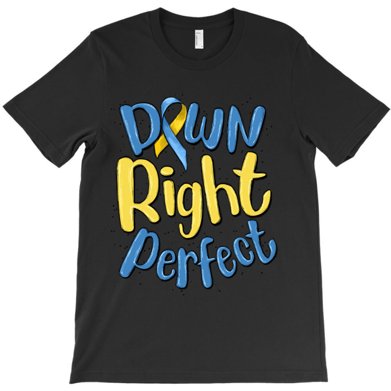 Down Right Perfect T-shirt | Artistshot