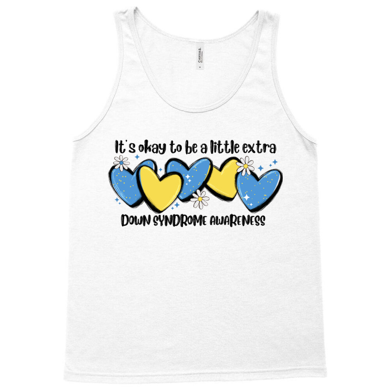 It's Okay To Be Little Extra Down Syndrome Awarene Tank Top | Artistshot