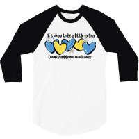 It's Okay To Be Little Extra Down Syndrome Awarene 3/4 Sleeve Shirt | Artistshot