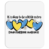 It's Okay To Be Little Extra Down Syndrome Awarene Mousepad | Artistshot