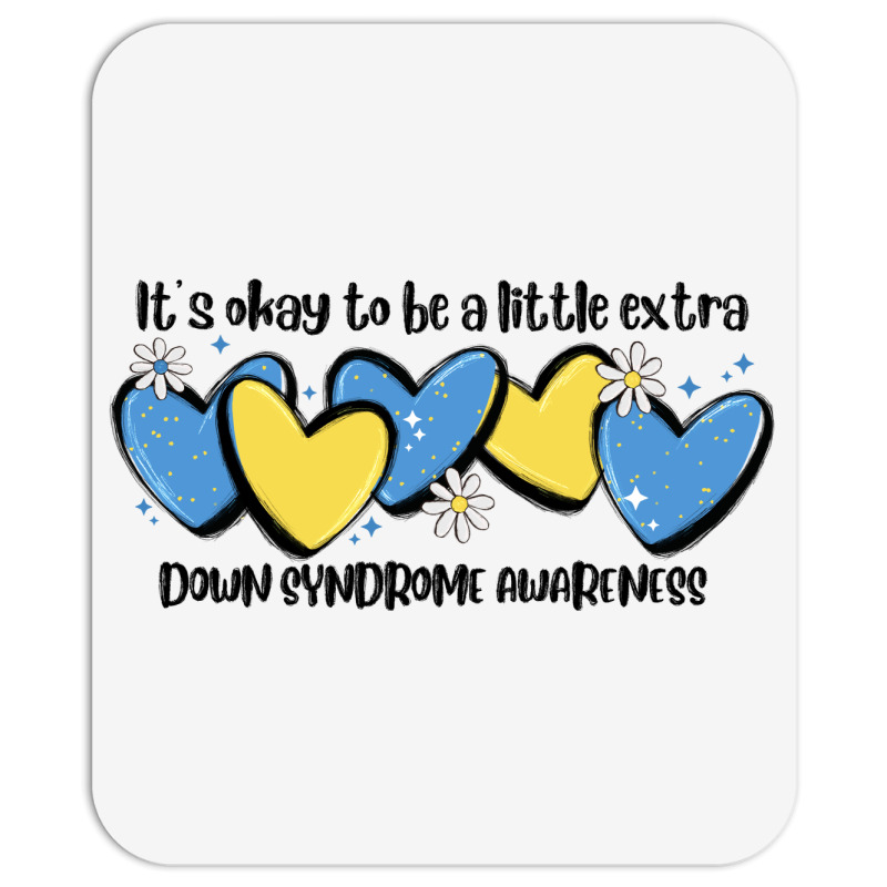 It's Okay To Be Little Extra Down Syndrome Awarene Mousepad | Artistshot