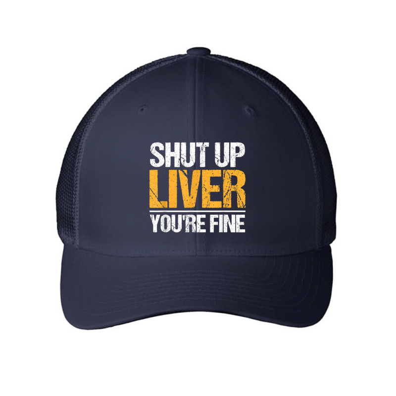 Shut Up Liver You're Fine Drinking Funny Alcohol Drinkers Character Vi Mesh Cap | Artistshot