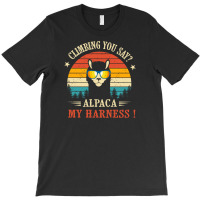 Climbing You Say Alpaca My Harness Funny Rock Climber T-shirt | Artistshot