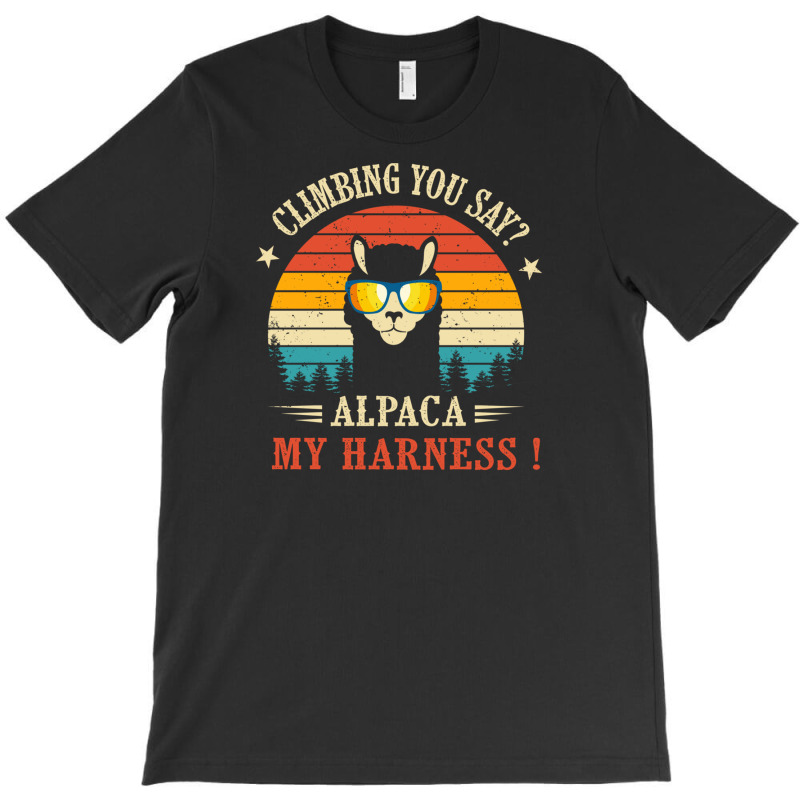 Climbing You Say Alpaca My Harness Funny Rock Climber T-shirt | Artistshot