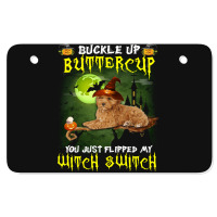 Cockapoo Buckle Up Buttercup You Just Flipped My Witch Switch Atv License Plate | Artistshot