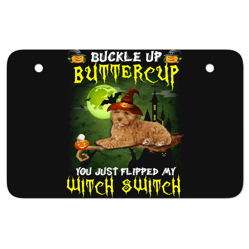 Cockapoo Buckle Up Buttercup You Just Flipped My Witch Switch Atv License Plate | Artistshot