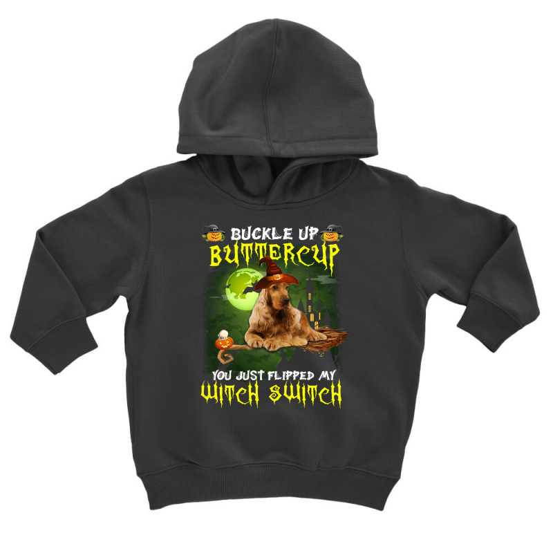 Cocker Spaniel Buckle Up Buttercup You Just Flipped My Witch Switch Toddler Hoodie | Artistshot