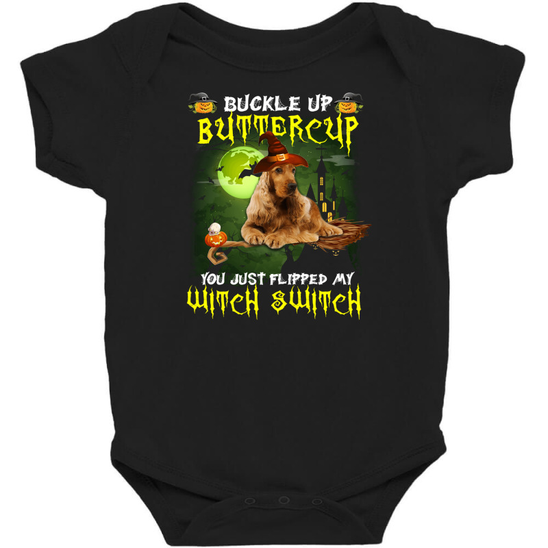 Cocker Spaniel Buckle Up Buttercup You Just Flipped My Witch Switch Baby Bodysuit | Artistshot