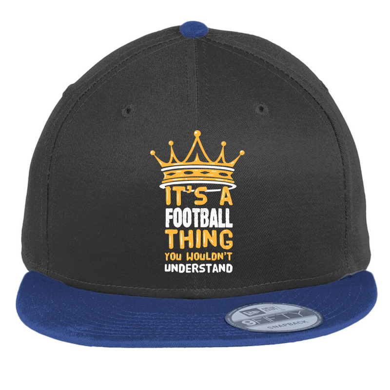 Its A Football Thing You Wouldnt Understand Funny Football Flat Bill Snapback Cap by pester | Artistshot