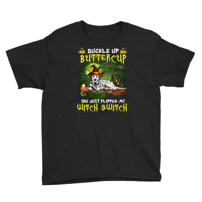 Dalmatian Buckle Up Buttercup You Just Flipped My Witch Switch Youth Tee | Artistshot