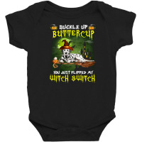 Dalmatian Buckle Up Buttercup You Just Flipped My Witch Switch Baby Bodysuit | Artistshot