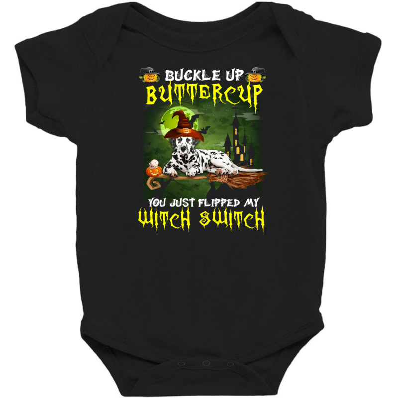 Dalmatian Buckle Up Buttercup You Just Flipped My Witch Switch Baby Bodysuit | Artistshot