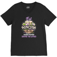 Eat Pop Corn Watch Movies Ignore The World V-neck Tee | Artistshot