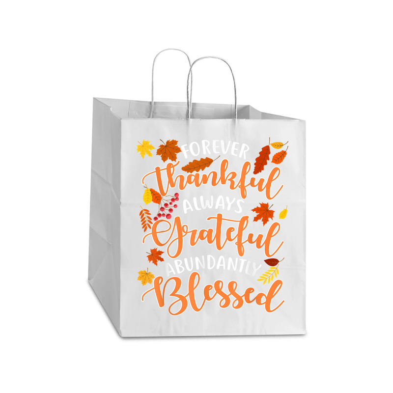 Forever Thankful Always Grateful Abundantly Blessed T Shirt Take Out Paper Bag - 14 X 10 X 15 1/2 | Artistshot