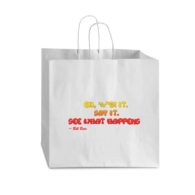 Bill Burr Eh, $! It. Say It. See What Happens. Vogue Paper Bag - 16 X 6 X 12 | Artistshot