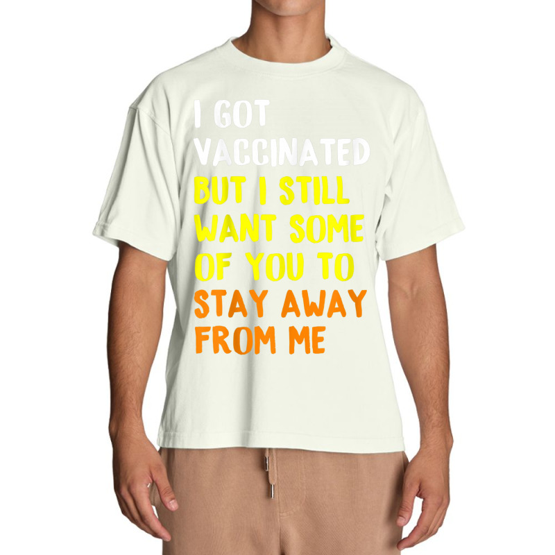 I Got Vaccinated But I Still Want Some Of You To Stay Away Fro Urban Heavy T-shirt by time5803 | Artistshot