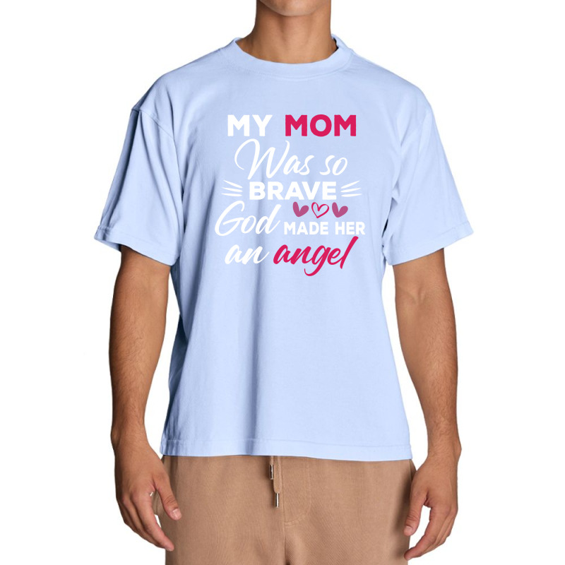 My Mom Was So Brave God Made Her An Angel : Gift For Mom , Mothers Day Urban Heavy T-shirt by AwsomeDSN | Artistshot