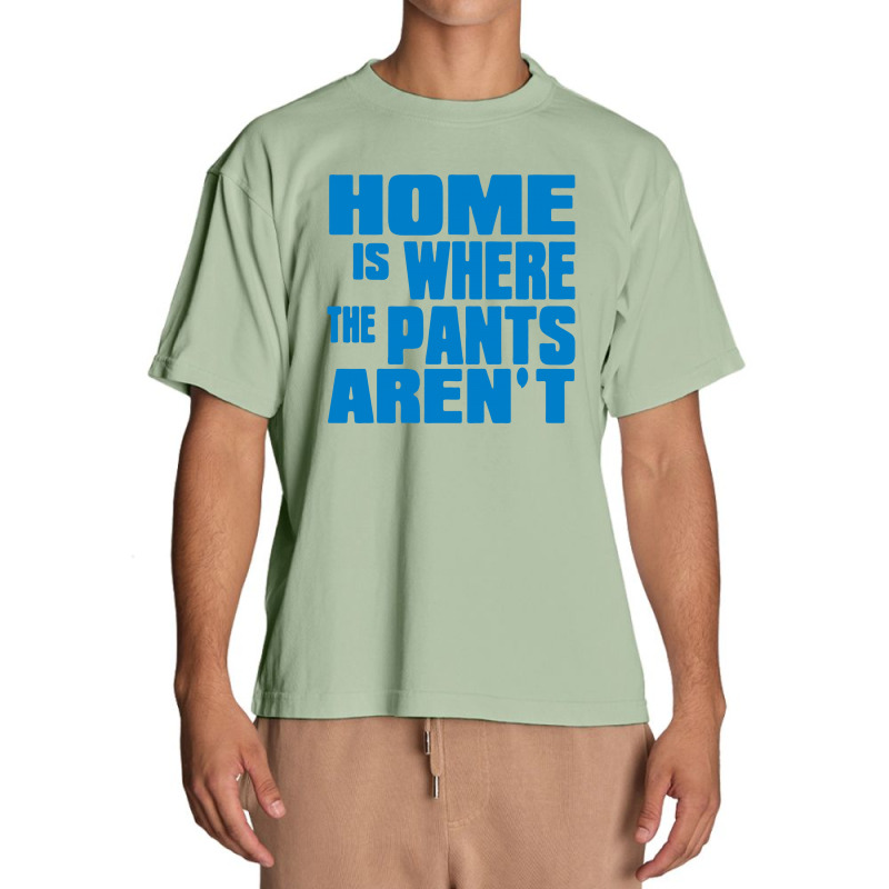 Home Is Where The Pants Aren T Urban Heavy T-shirt | Artistshot