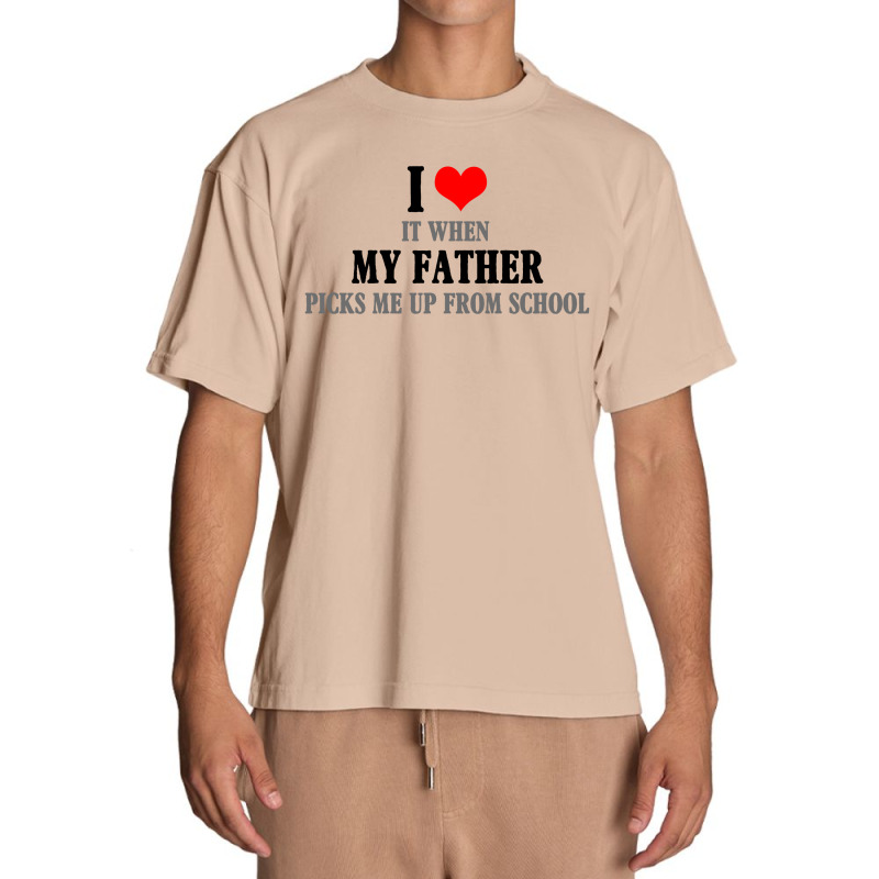 I Love My Father It When Picks Me Up From School Urban Heavy T-shirt by autlu2024 | Artistshot