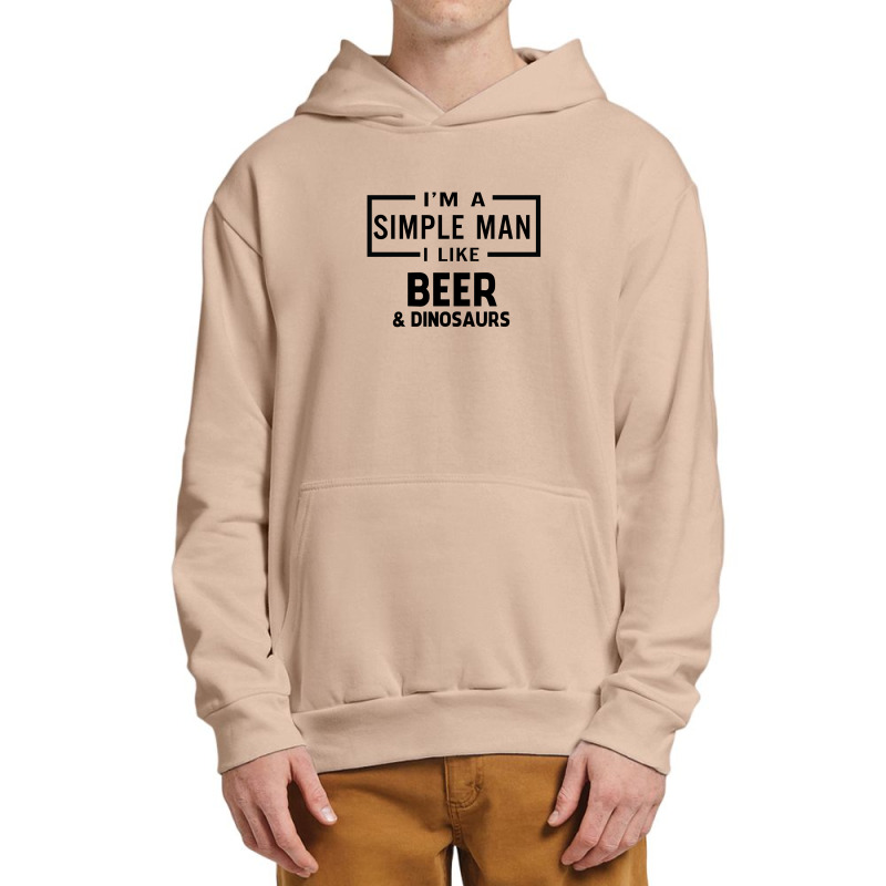 I'm A Simple Man I Like Beer And Dinosaur Urban Pullover Hoodie | Artistshot